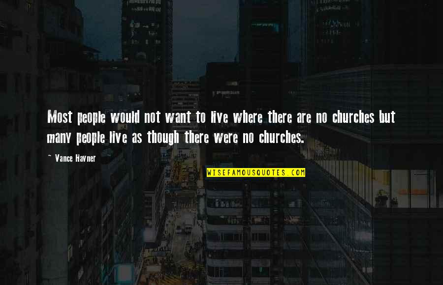 Vance Havner Quotes By Vance Havner: Most people would not want to live where