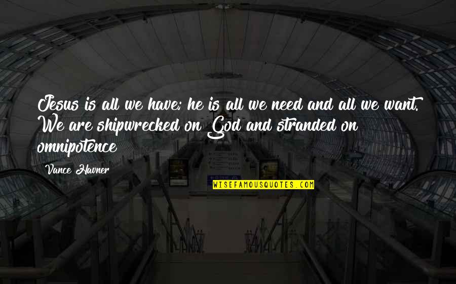 Vance Quotes By Vance Havner: Jesus is all we have; he is all