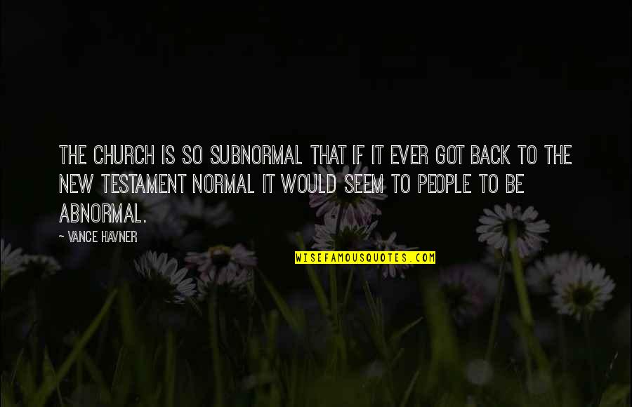 Vance Quotes By Vance Havner: The church is so subnormal that if it