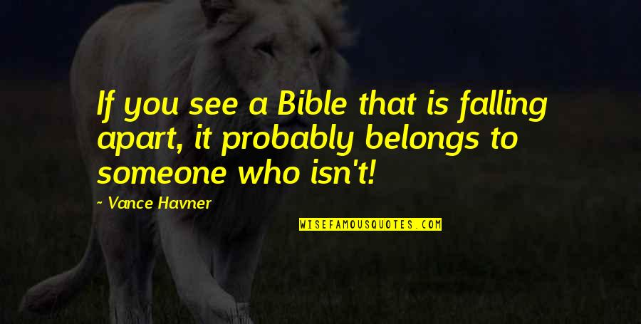 Vance Quotes By Vance Havner: If you see a Bible that is falling