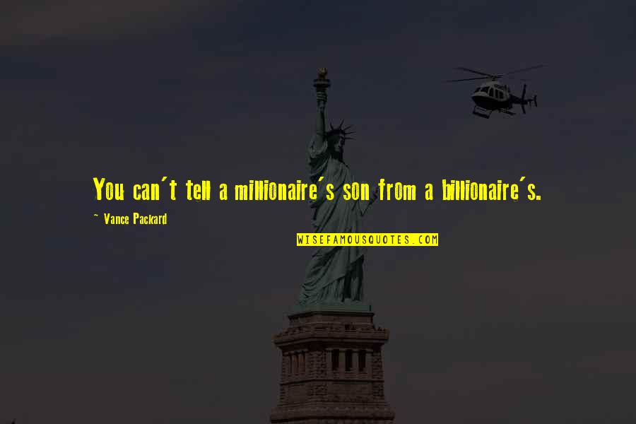Vance Quotes By Vance Packard: You can't tell a millionaire's son from a