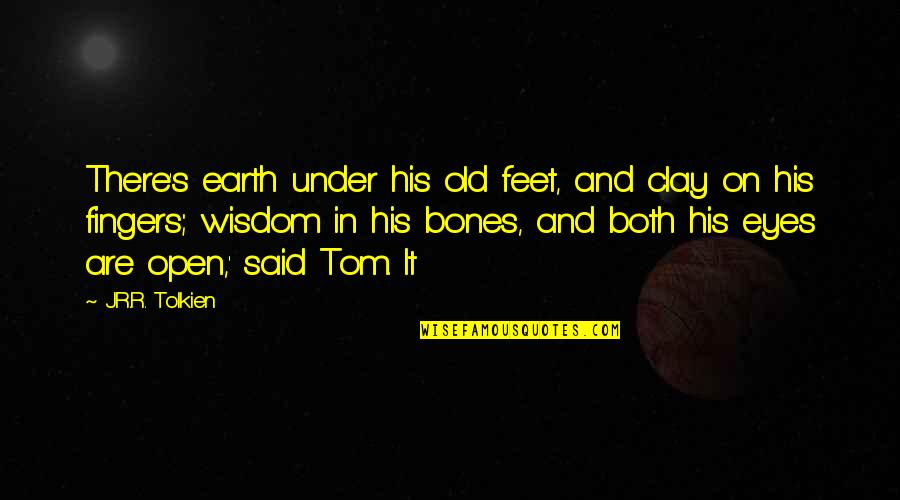 Vancead Quotes By J.R.R. Tolkien: There's earth under his old feet, and clay
