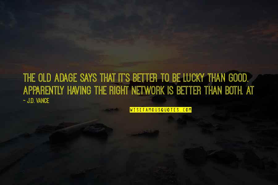 Vance's Quotes By J.D. Vance: The old adage says that it's better to