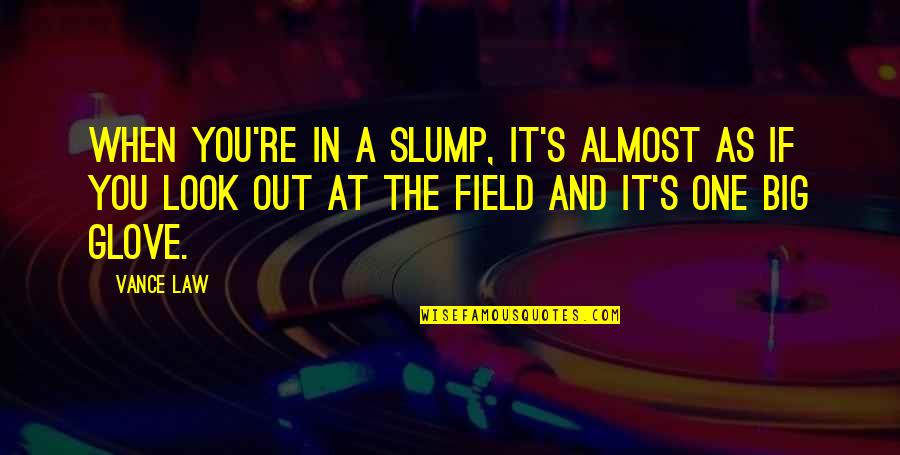 Vance's Quotes By Vance Law: When you're in a slump, it's almost as