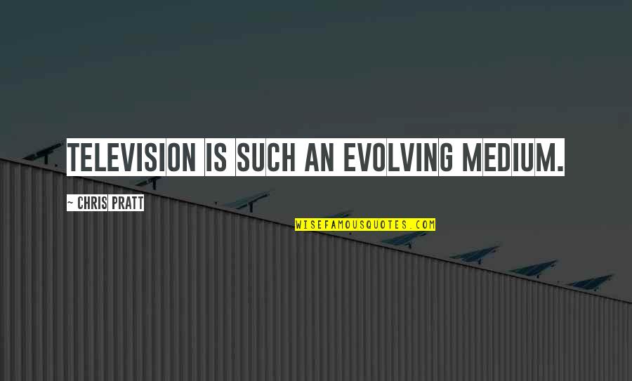 Vancha March Quotes By Chris Pratt: Television is such an evolving medium. Vancha March Quotes By Chris Pratt: Television is such an evolving medium.