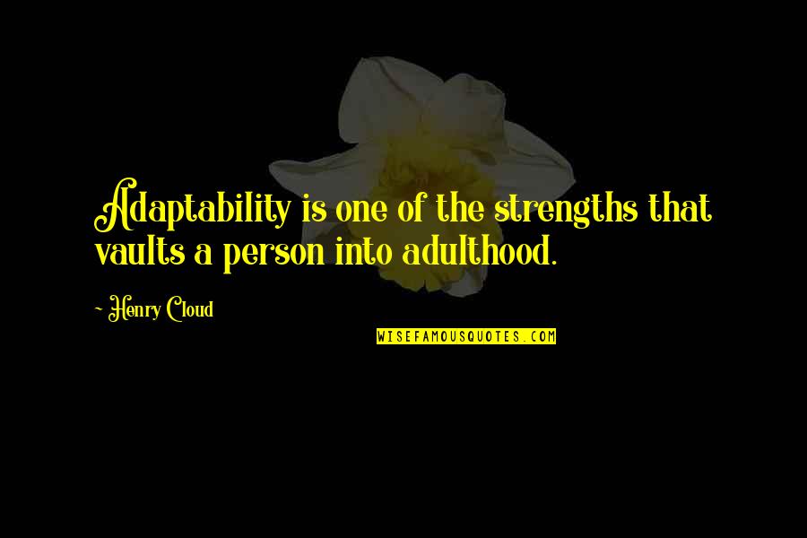 Vancha March Quotes By Henry Cloud: Adaptability is one of the strengths that vaults