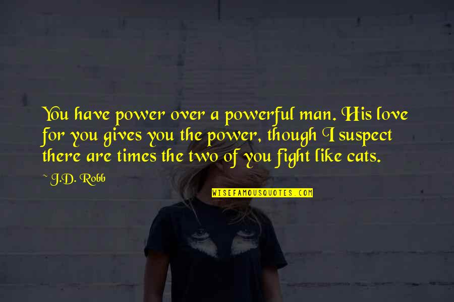 Vancha March Quotes By J.D. Robb: You have power over a powerful man. His Vancha March Quotes By J.D. Robb: You have power over a powerful man. His