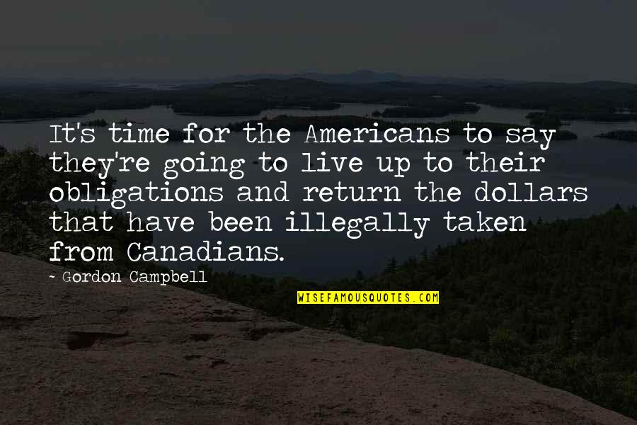 Vanchamasshe Quotes By Gordon Campbell: It's time for the Americans to say they're