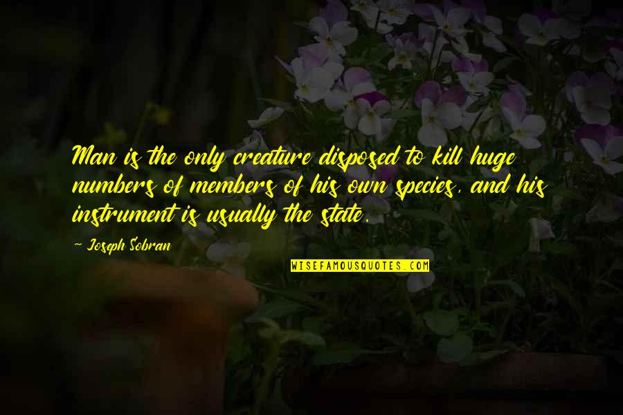 Vanchamasshe Quotes By Joseph Sobran: Man is the only creature disposed to kill