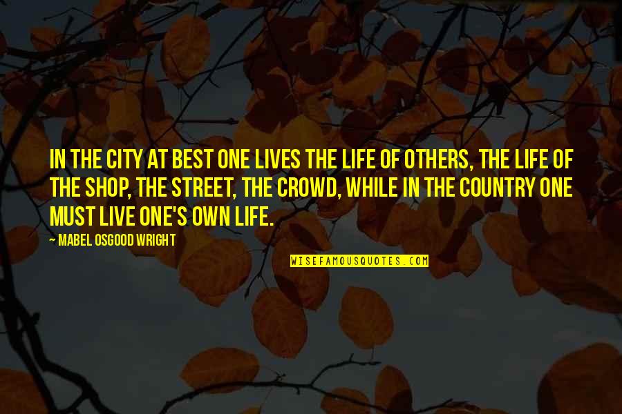 Vanchamasshe Quotes By Mabel Osgood Wright: In the city at best one lives the
