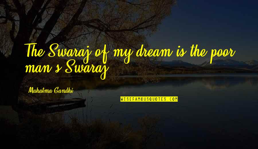 Vanchamasshe Quotes By Mahatma Gandhi: The Swaraj of my dream is the poor