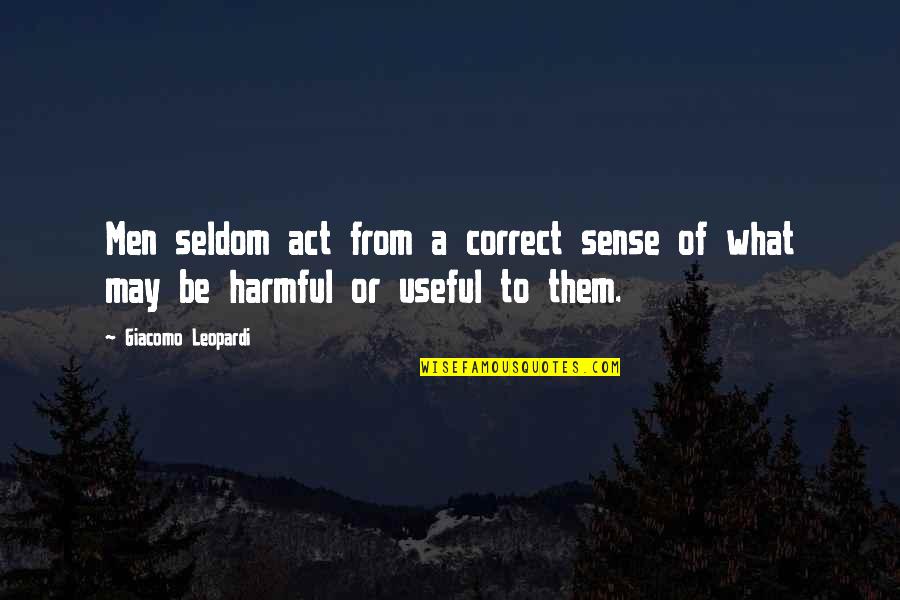 Vancica Las Fierbinti Quotes By Giacomo Leopardi: Men seldom act from a correct sense of