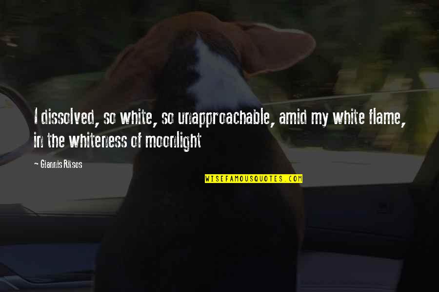 Vancica Las Fierbinti Quotes By Giannis Ritsos: I dissolved, so white, so unapproachable, amid my