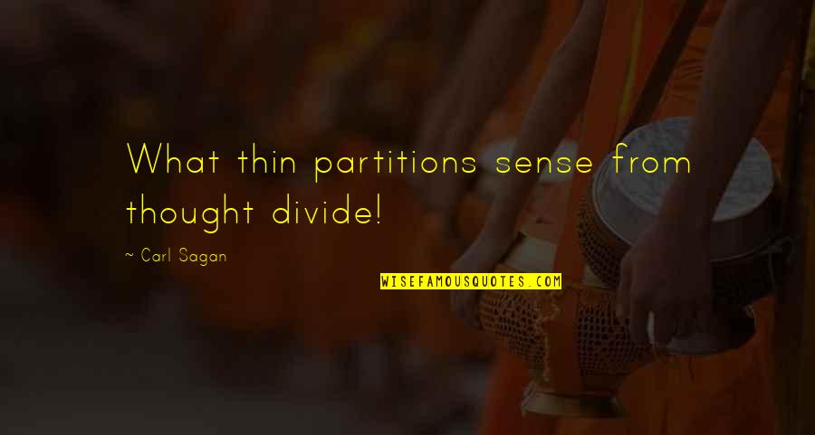 Vancing Quotes By Carl Sagan: What thin partitions sense from thought divide!