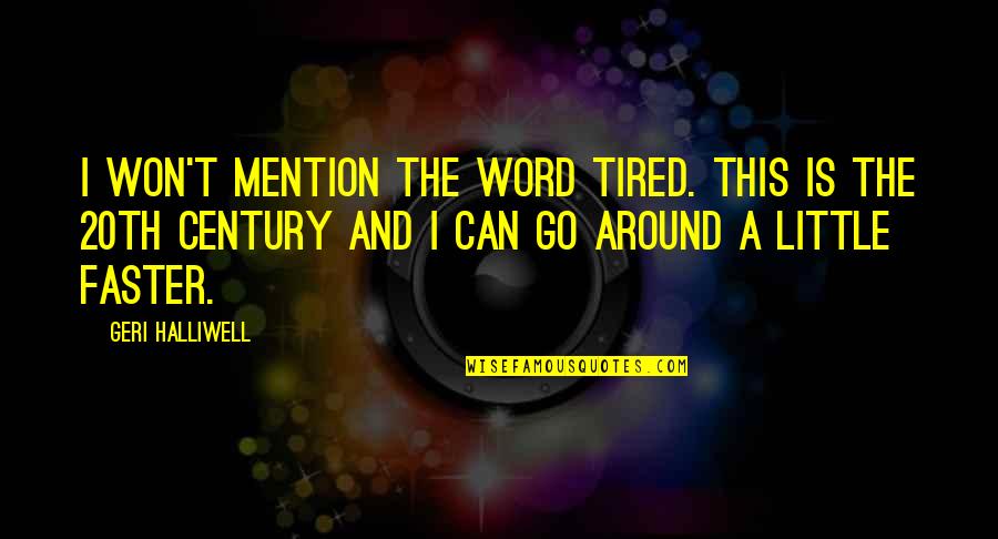 Vancouv Quotes By Geri Halliwell: I won't mention the word tired. This is Vancouv Quotes By Geri Halliwell: I won't mention the word tired. This is