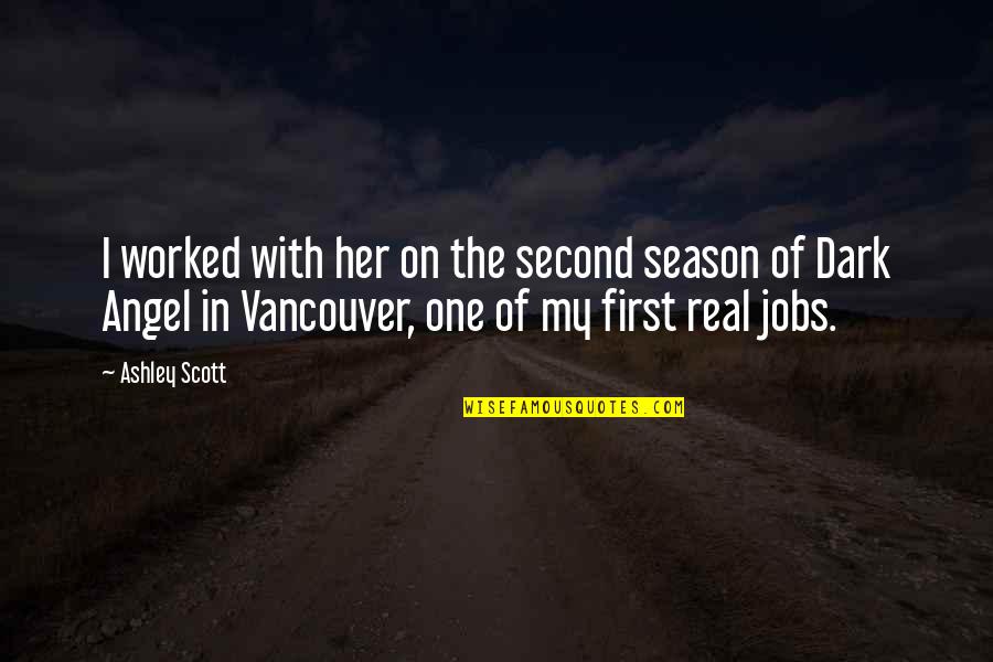 Vancouver's Quotes By Ashley Scott: I worked with her on the second season