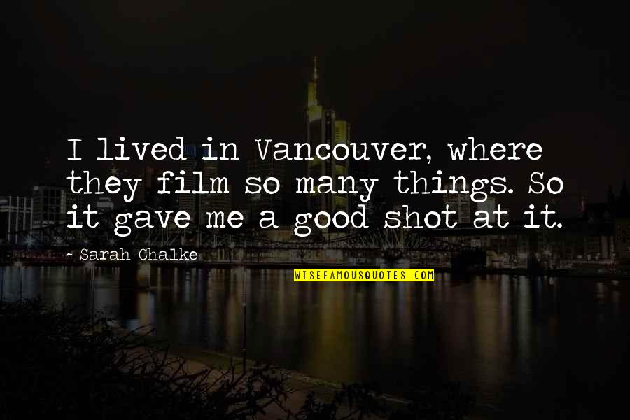 Vancouver's Quotes By Sarah Chalke: I lived in Vancouver, where they film so