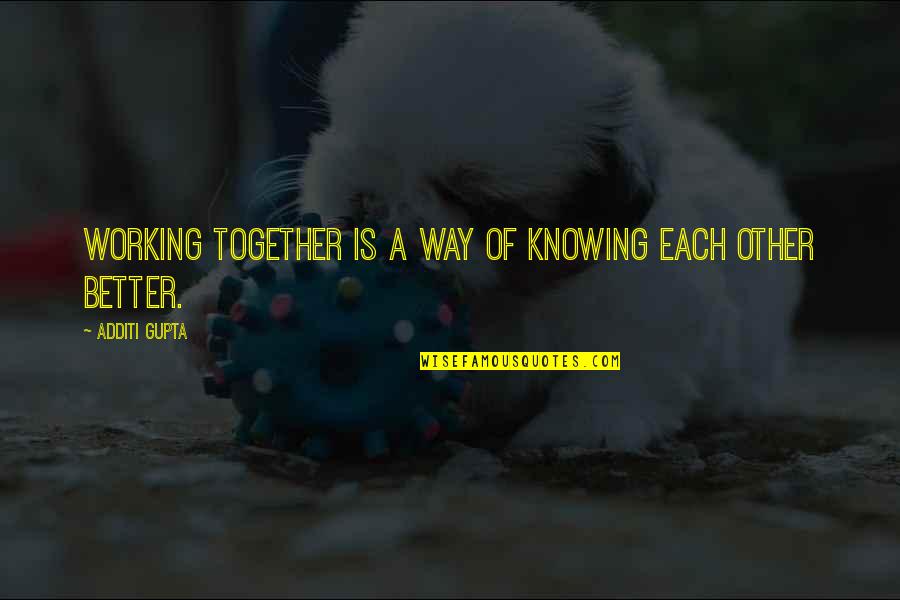 Vandaag Over Een Quotes By Additi Gupta: Working together is a way of knowing each