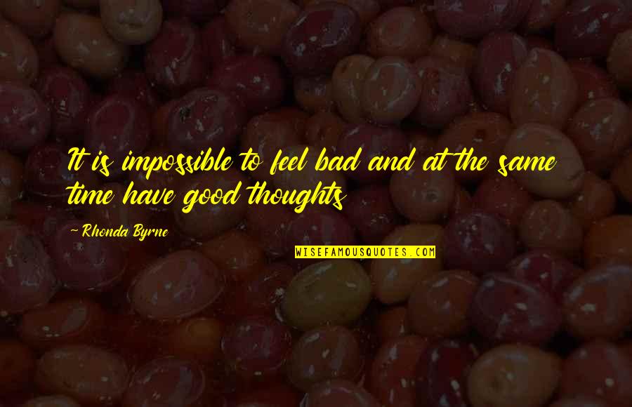 Vandagriff Quarterback Quotes By Rhonda Byrne: It is impossible to feel bad and at