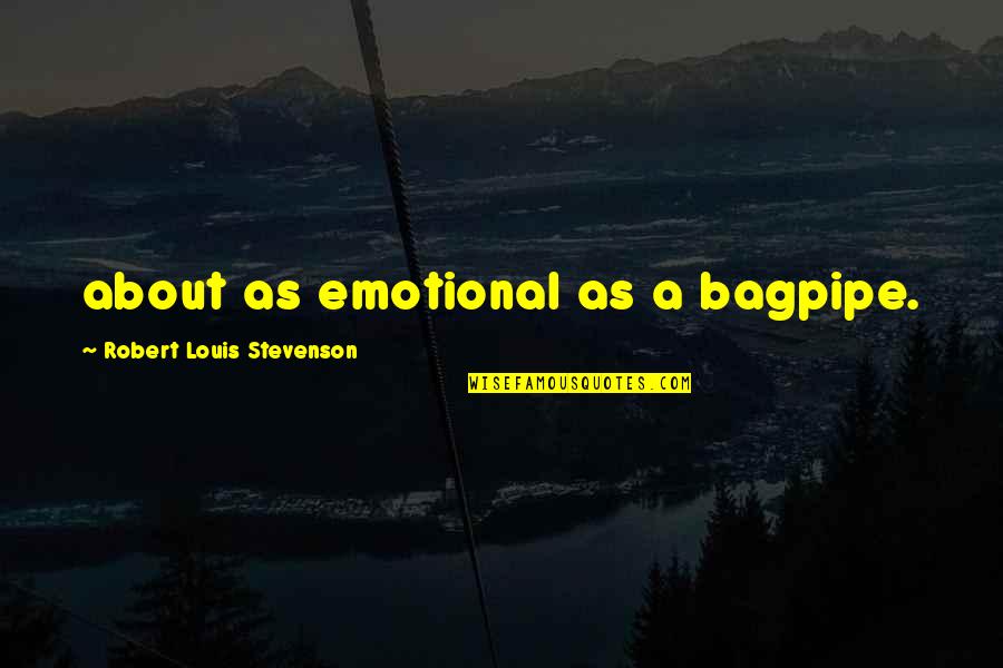 Vandal Savage Quotes By Robert Louis Stevenson: about as emotional as a bagpipe.