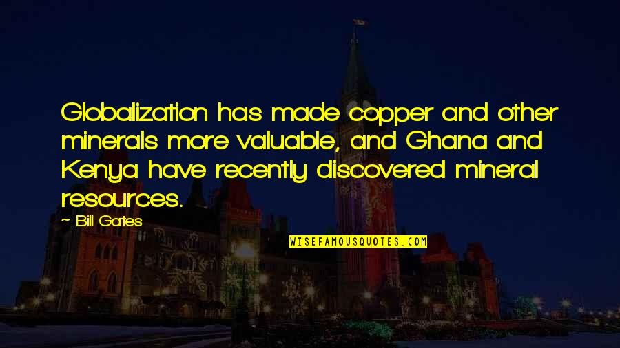 Vandalise Quotes By Bill Gates: Globalization has made copper and other minerals more Vandalise Quotes By Bill Gates: Globalization has made copper and other minerals more