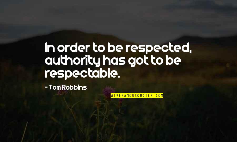 Vandalising Quotes By Tom Robbins: In order to be respected, authority has got