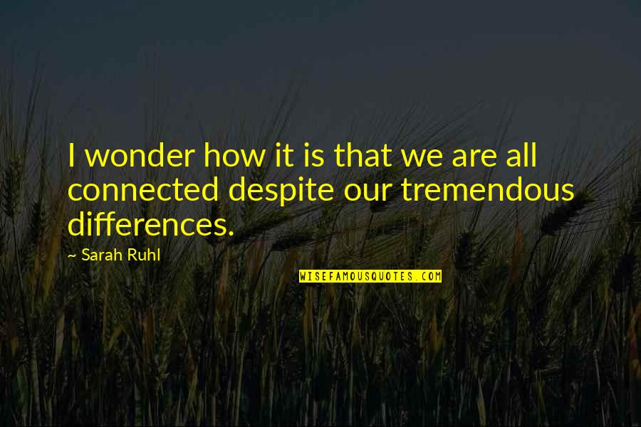 Vandals Baseball Quotes By Sarah Ruhl: I wonder how it is that we are