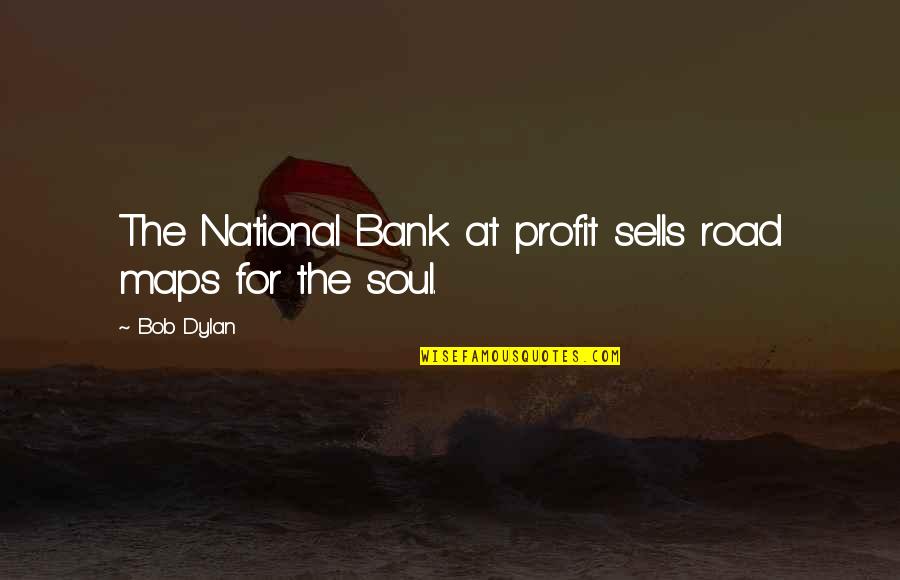 Vandals History Quotes By Bob Dylan: The National Bank at profit sells road maps