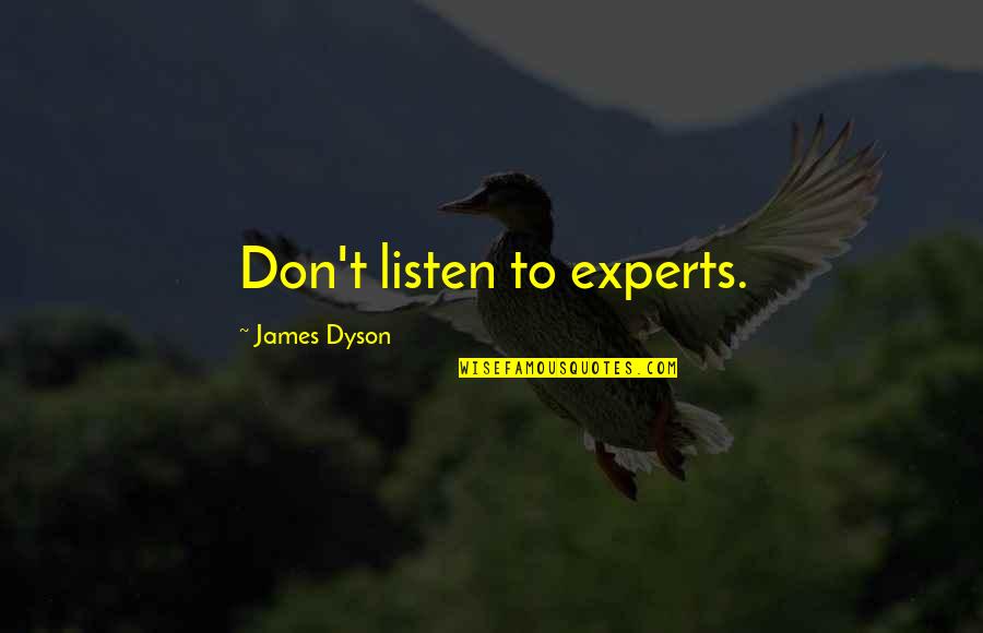 Vandals Quotes By James Dyson: Don't listen to experts.