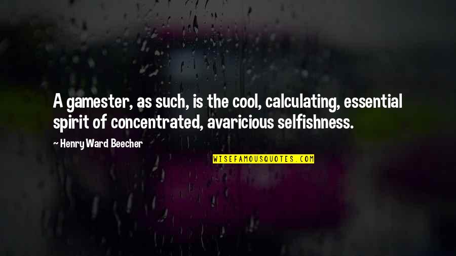 Vandalstar Quotes By Henry Ward Beecher: A gamester, as such, is the cool, calculating,
