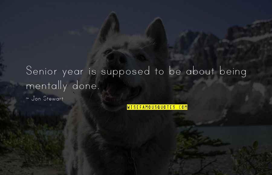 Vandalstar Quotes By Jon Stewart: Senior year is supposed to be about being Vandalstar Quotes By Jon Stewart: Senior year is supposed to be about being