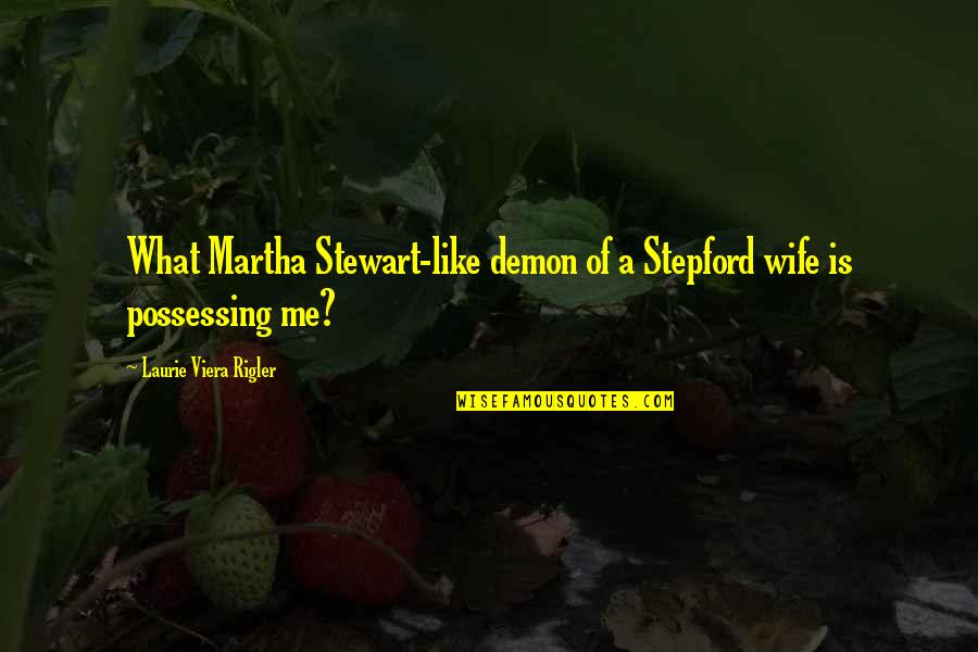 Vandalus Quotes By Laurie Viera Rigler: What Martha Stewart-like demon of a Stepford wife