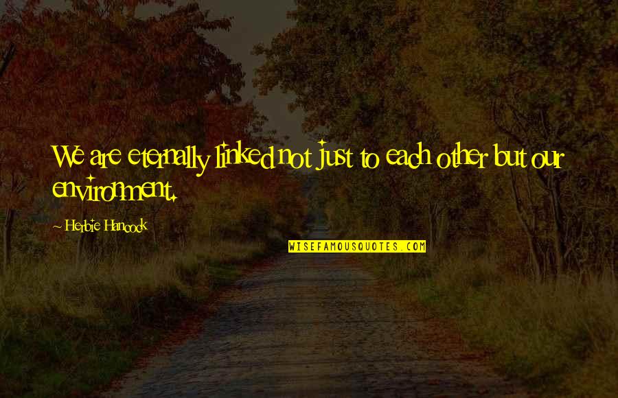 Vandara Sareth Quotes By Herbie Hancock: We are eternally linked not just to each Vandara Sareth Quotes By Herbie Hancock: We are eternally linked not just to each
