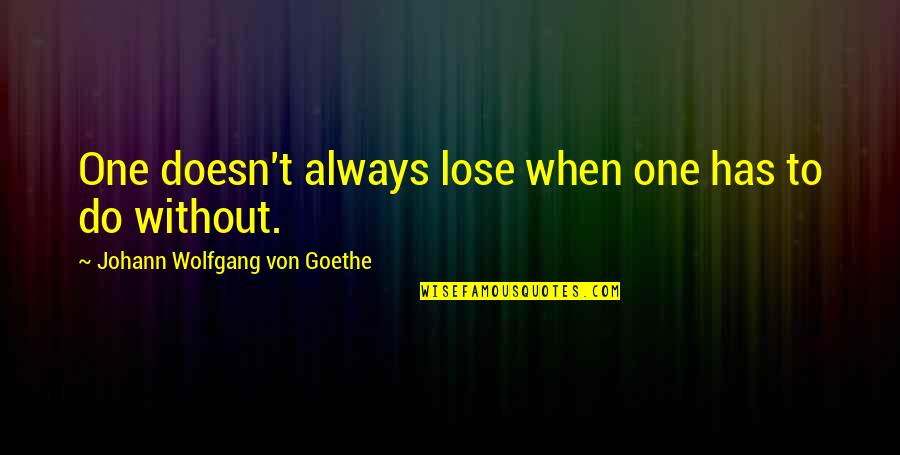 Vande Mataram Abcd Quotes By Johann Wolfgang Von Goethe: One doesn't always lose when one has to
