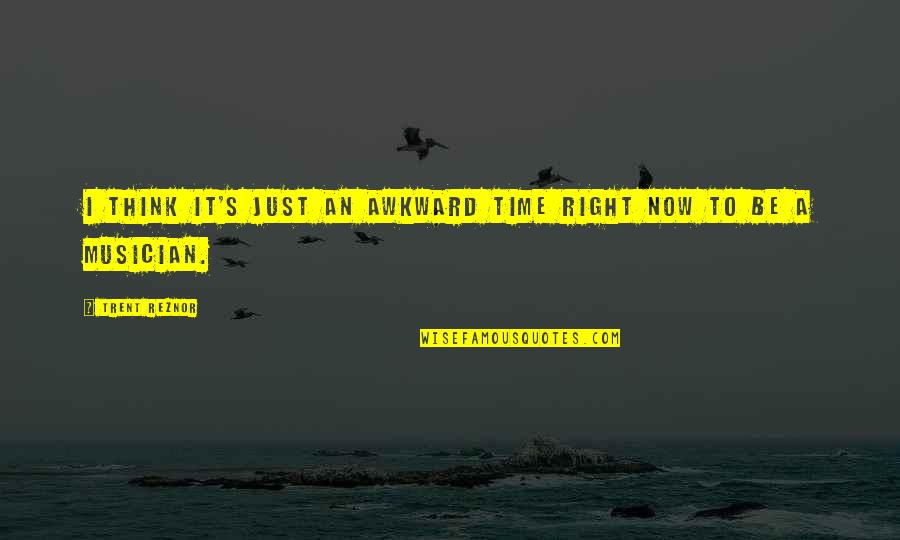 Vandebogart Road Quotes By Trent Reznor: I think it's just an awkward time right
