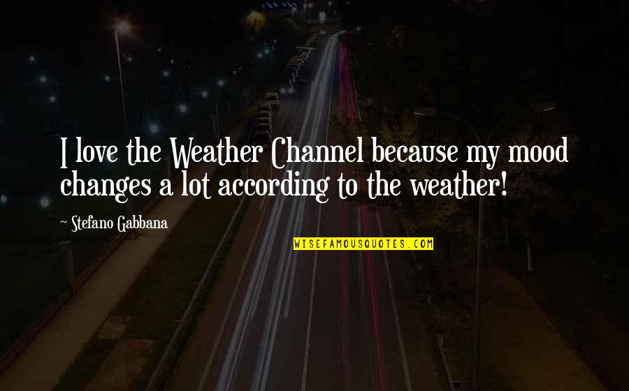 Vandebosch Wallpaper Quotes By Stefano Gabbana: I love the Weather Channel because my mood