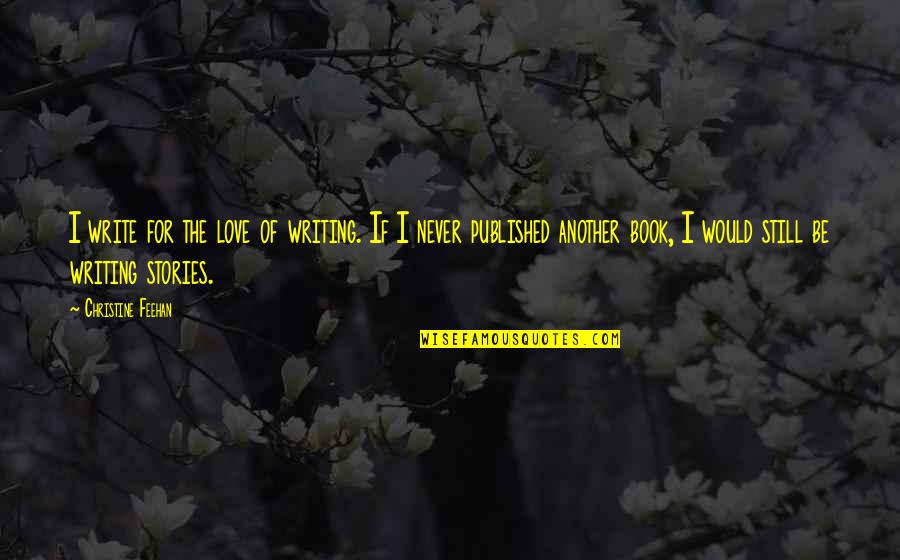 Vandecasteele Peugeot Quotes By Christine Feehan: I write for the love of writing. If Vandecasteele Peugeot Quotes By Christine Feehan: I write for the love of writing. If