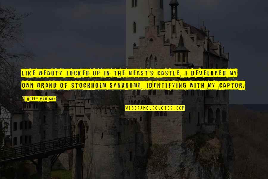 Vandecasteele Peugeot Quotes By Holly Madison: Like Beauty locked up in the Beast's castle, Vandecasteele Peugeot Quotes By Holly Madison: Like Beauty locked up in the Beast's castle,