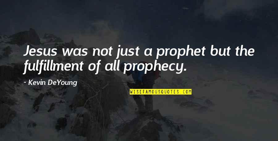 Vandekerckhove Philippe Quotes By Kevin DeYoung: Jesus was not just a prophet but the
