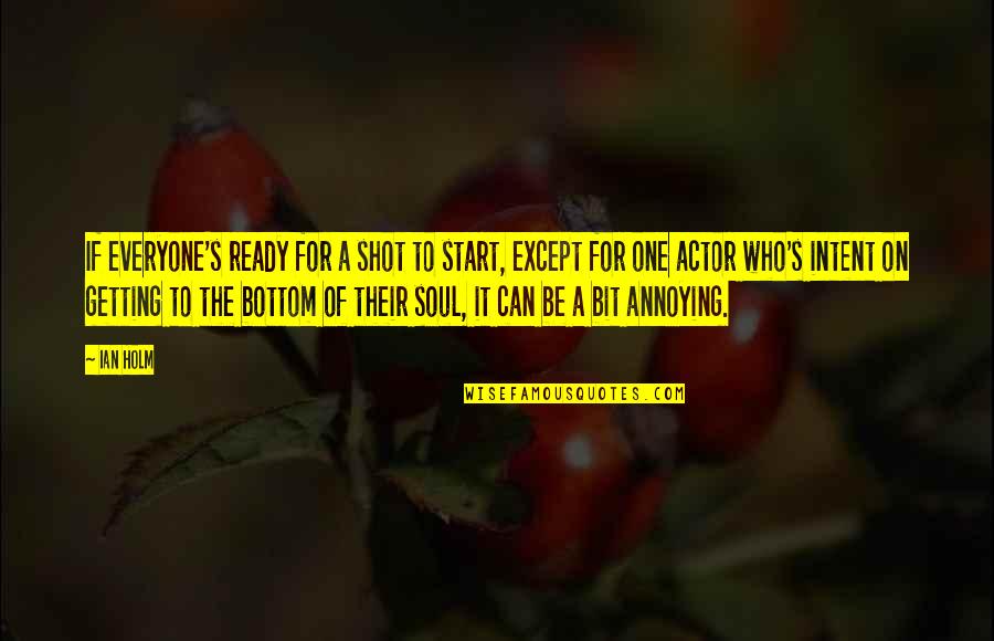 Vandelay Quotes By Ian Holm: If everyone's ready for a shot to start,