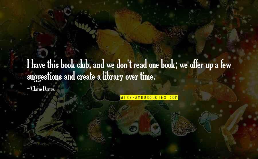 Vandelli 1761 Quotes By Claire Danes: I have this book club, and we don't Vandelli 1761 Quotes By Claire Danes: I have this book club, and we don't
