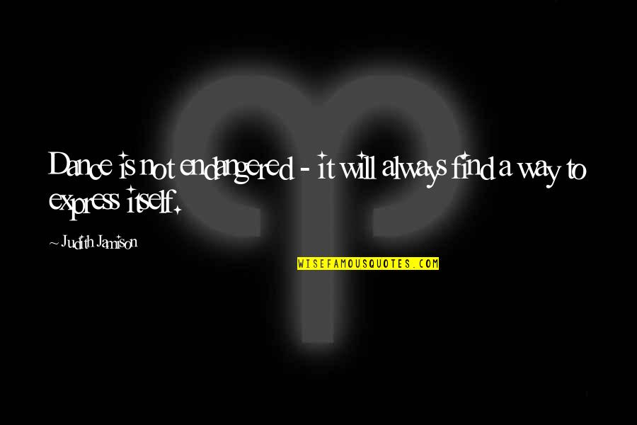 Vandelli Nelsimar Quotes By Judith Jamison: Dance is not endangered - it will always