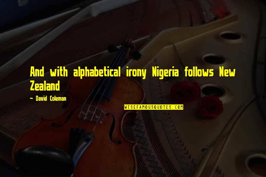 Vandeman Pecan Quotes By David Coleman: And with alphabetical irony Nigeria follows New Zealand Vandeman Pecan Quotes By David Coleman: And with alphabetical irony Nigeria follows New Zealand