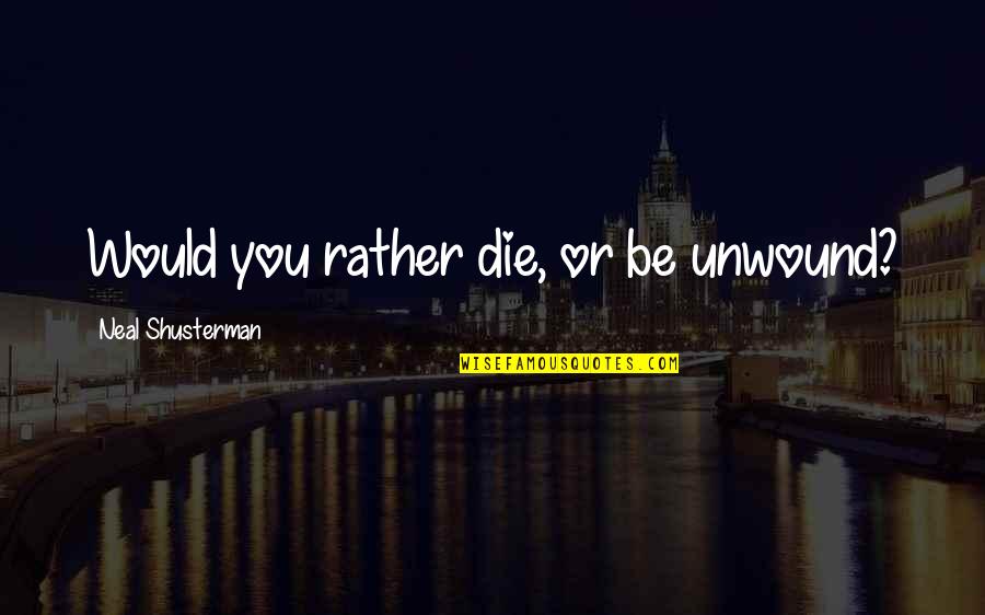 Vandeman Pecan Quotes By Neal Shusterman: Would you rather die, or be unwound? Vandeman Pecan Quotes By Neal Shusterman: Would you rather die, or be unwound?