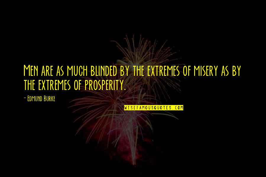 Vandeman Vitara Quotes By Edmund Burke: Men are as much blinded by the extremes