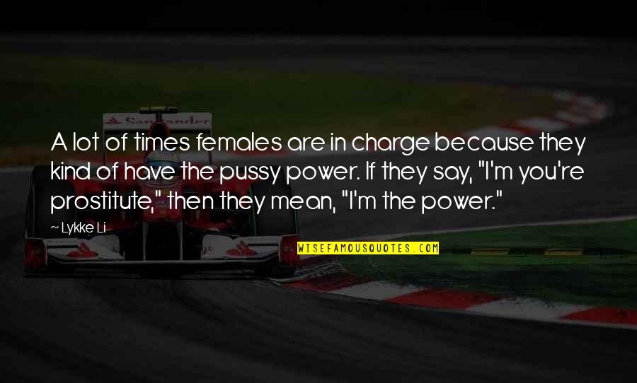 Vandeman Vitara Quotes By Lykke Li: A lot of times females are in charge Vandeman Vitara Quotes By Lykke Li: A lot of times females are in charge