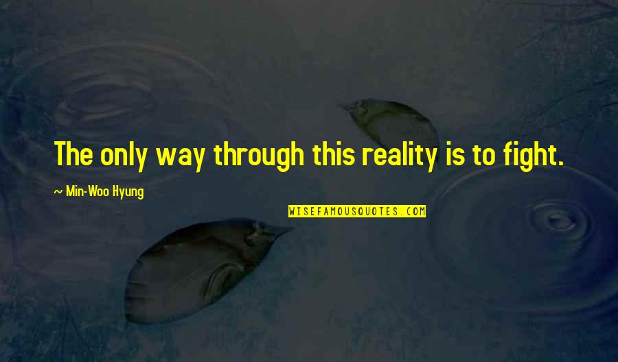 Vandeman Vitara Quotes By Min-Woo Hyung: The only way through this reality is to Vandeman Vitara Quotes By Min-Woo Hyung: The only way through this reality is to