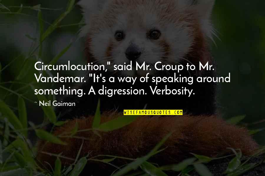 Vandemar Quotes By Neil Gaiman: Circumlocution," said Mr. Croup to Mr. Vandemar. "It's