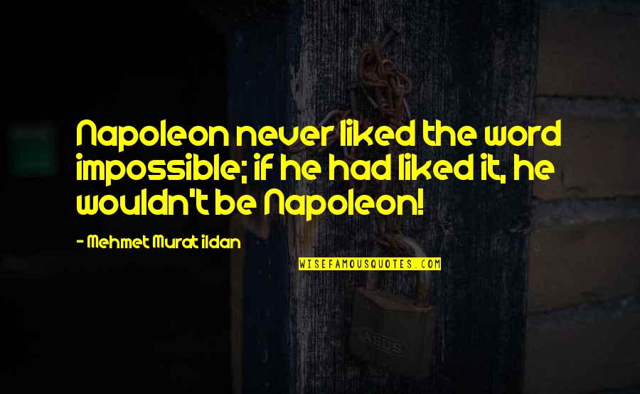 Vanden Stock Quotes By Mehmet Murat Ildan: Napoleon never liked the word impossible; if he Vanden Stock Quotes By Mehmet Murat Ildan: Napoleon never liked the word impossible; if he