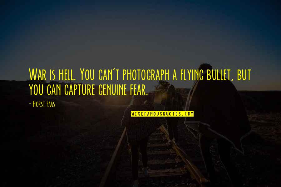 Vandenbossche Quotes By Horst Faas: War is hell. You can't photograph a flying